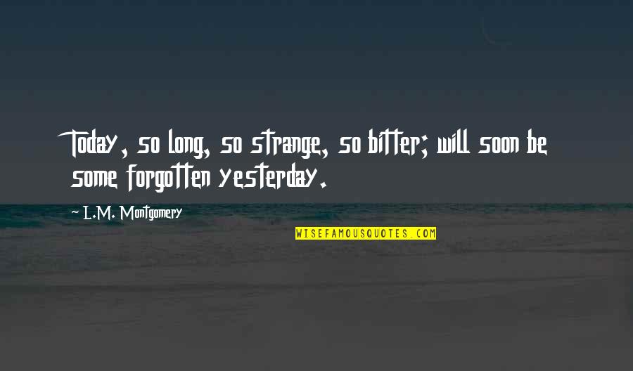 Arkdan Quotes By L.M. Montgomery: Today, so long, so strange, so bitter; will