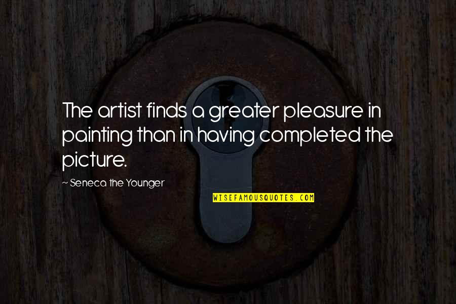 Arkenstone Lord Quotes By Seneca The Younger: The artist finds a greater pleasure in painting