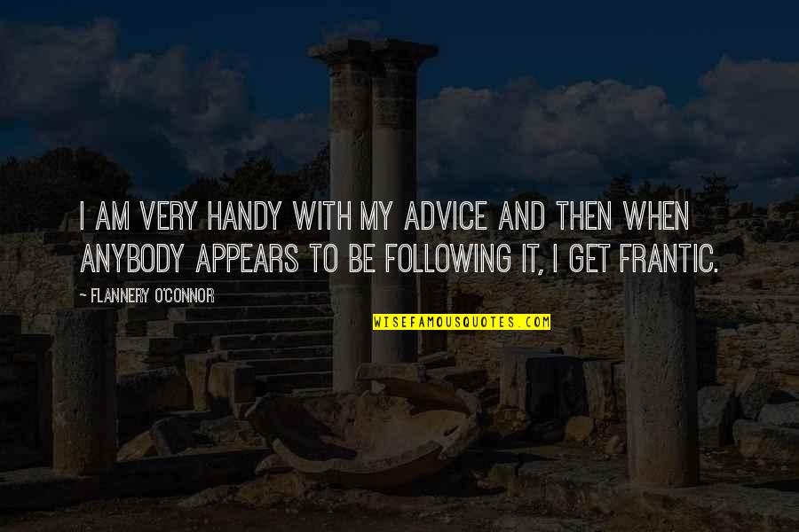 Arlesey Quotes By Flannery O'Connor: I am very handy with my advice and