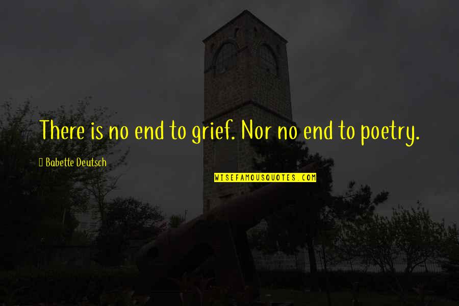 Armastus V Idab Quotes By Babette Deutsch: There is no end to grief. Nor no