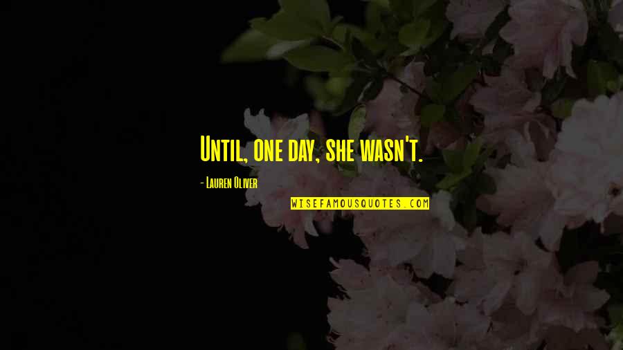 Armaud Arbrey Quotes By Lauren Oliver: Until, one day, she wasn't.