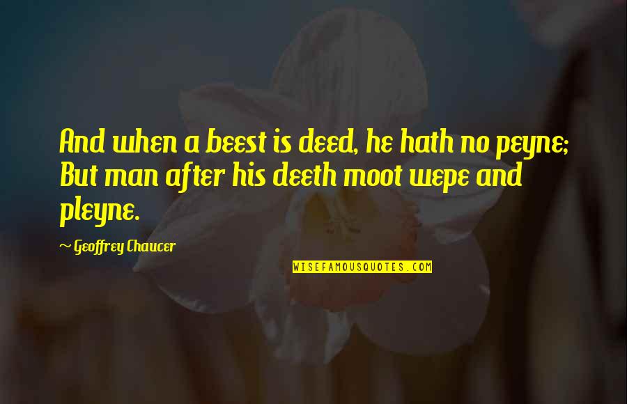 Armed Guards Quotes By Geoffrey Chaucer: And when a beest is deed, he hath