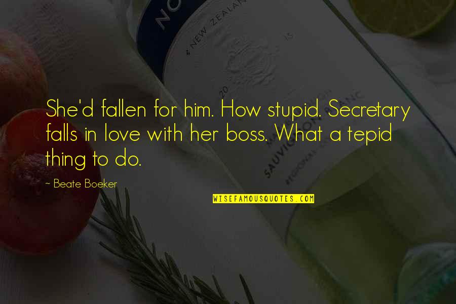 Armelin Name Quotes By Beate Boeker: She'd fallen for him. How stupid. Secretary falls