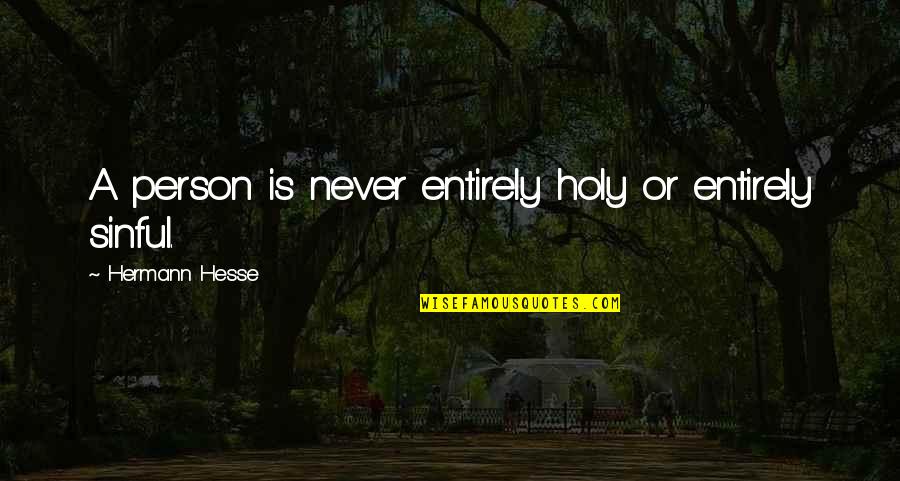 Armenia Bible Quotes By Hermann Hesse: A person is never entirely holy or entirely