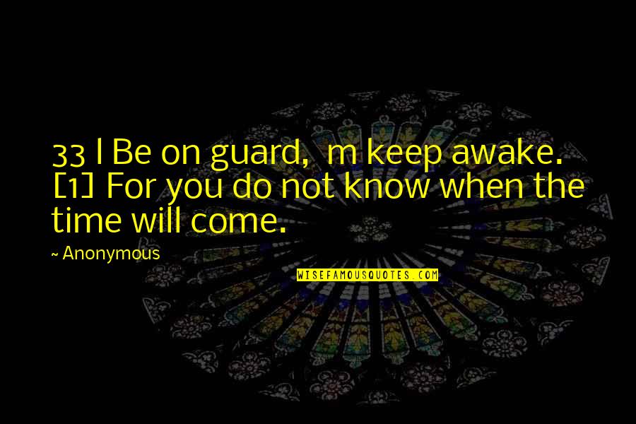 Armillas Kirchhoff Quotes By Anonymous: 33 l Be on guard, m keep awake.