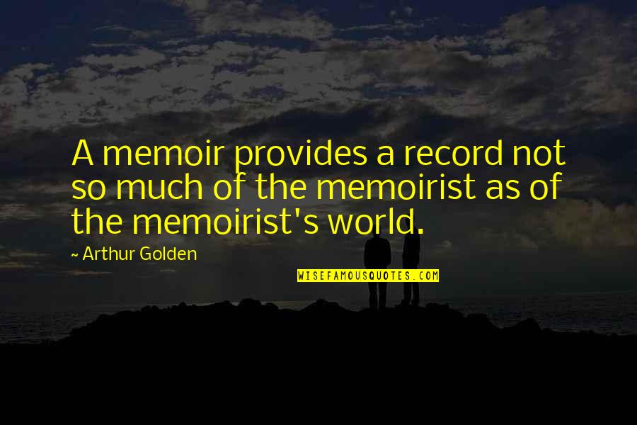 Armintrout Law Quotes By Arthur Golden: A memoir provides a record not so much