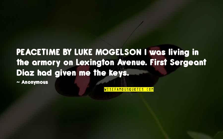 Armory's Quotes By Anonymous: PEACETIME BY LUKE MOGELSON I was living in