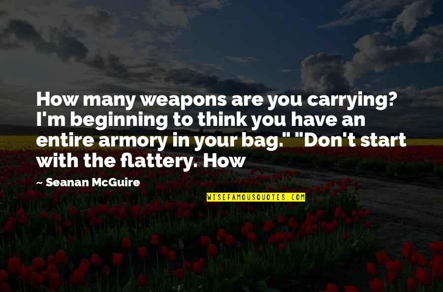 Armory's Quotes By Seanan McGuire: How many weapons are you carrying? I'm beginning