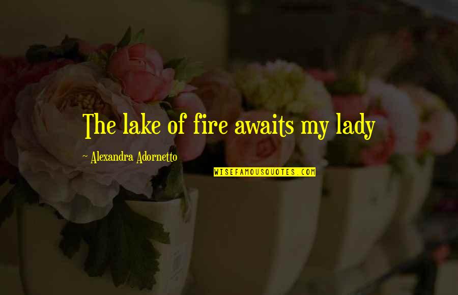 Armsman Quotes By Alexandra Adornetto: The lake of fire awaits my lady