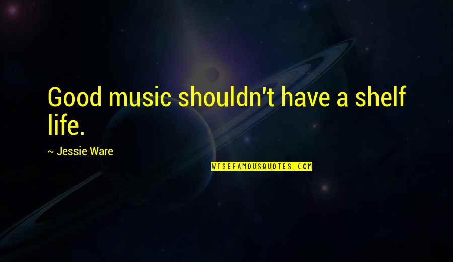 Armsman Quotes By Jessie Ware: Good music shouldn't have a shelf life.