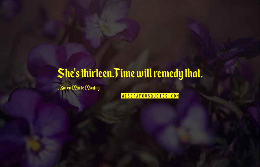 Army Pt Motivational Quotes By Karen Marie Moning: She's thirteen.Time will remedy that.