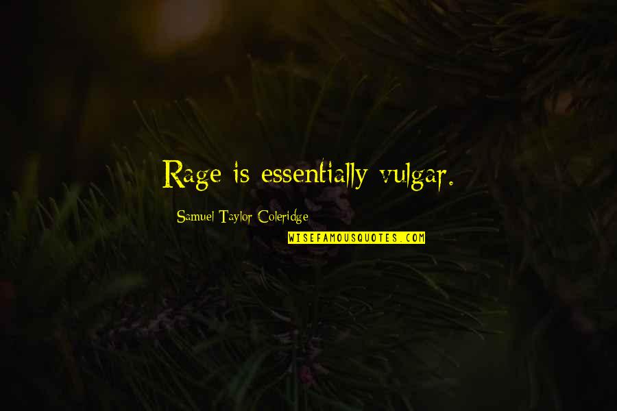 Arnalds Stratus Quotes By Samuel Taylor Coleridge: Rage is essentially vulgar.