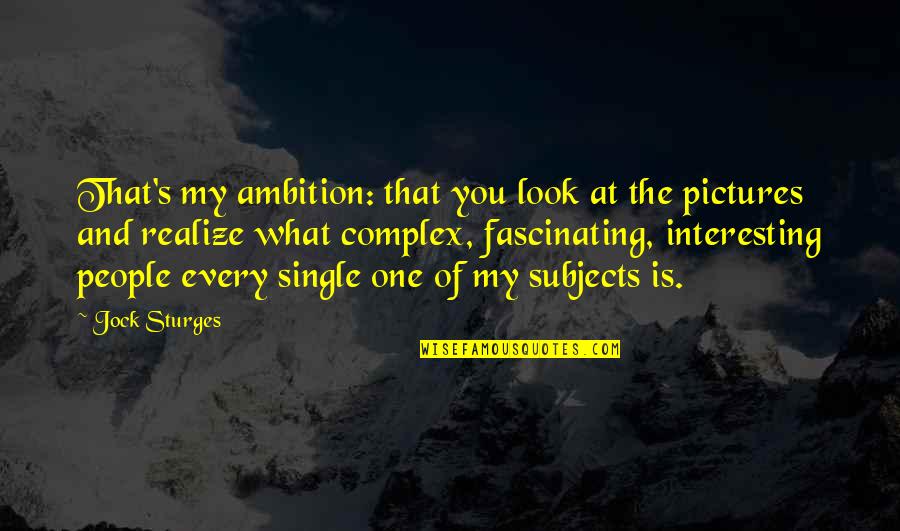 Arnao Federico Quotes By Jock Sturges: That's my ambition: that you look at the