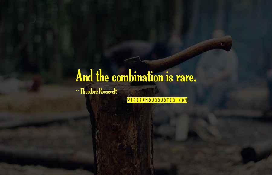 Arnie Funny Quotes By Theodore Roosevelt: And the combination is rare.