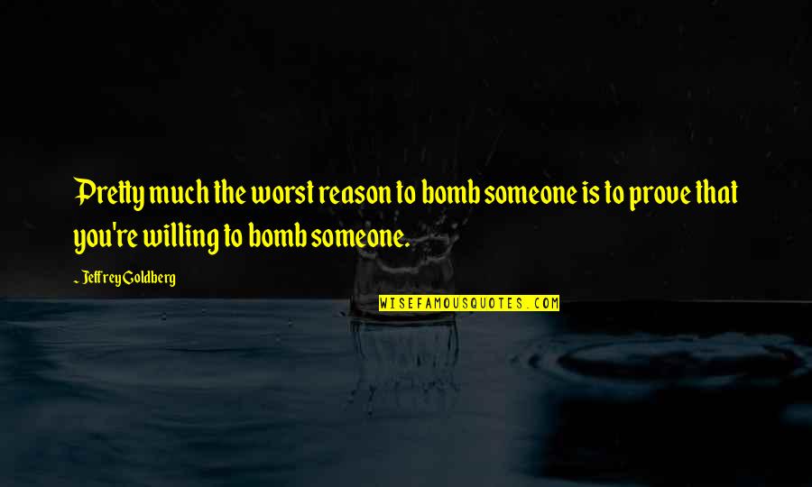 Arnold Vosloo Quotes By Jeffrey Goldberg: Pretty much the worst reason to bomb someone