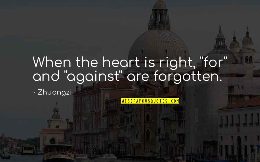 Arnouville Quotes By Zhuangzi: When the heart is right, "for" and "against"