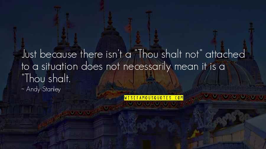 Arnow Ave Quotes By Andy Stanley: Just because there isn't a "Thou shalt not"