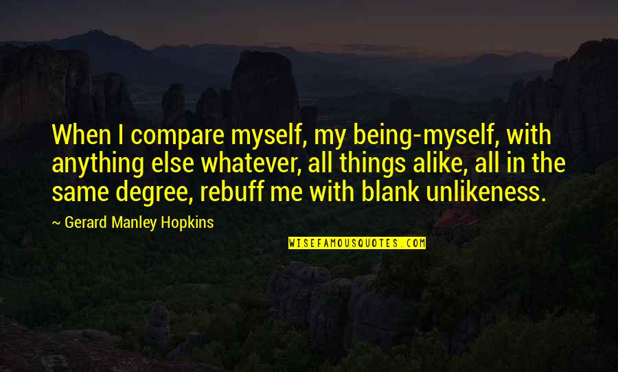 Aronasisters Quotes By Gerard Manley Hopkins: When I compare myself, my being-myself, with anything