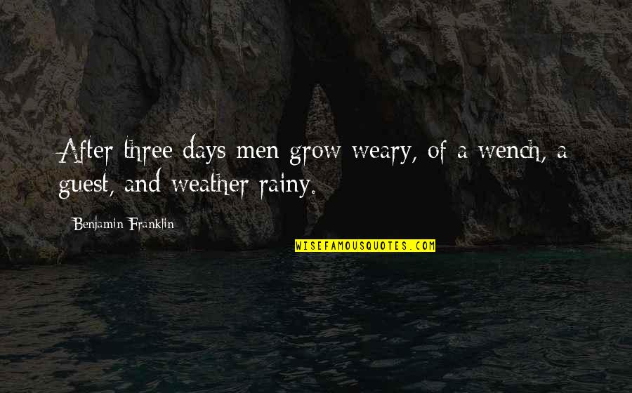 Aronica Quotes By Benjamin Franklin: After three days men grow weary, of a