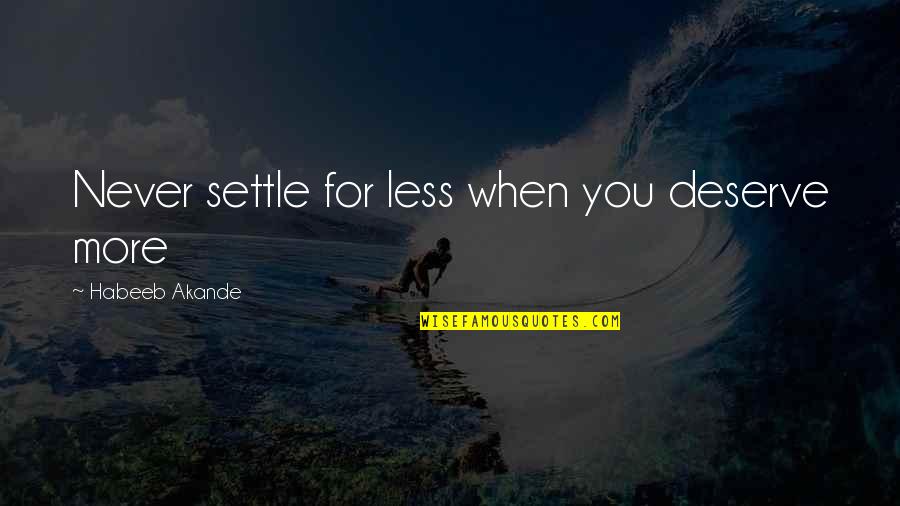 Aronica Quotes By Habeeb Akande: Never settle for less when you deserve more