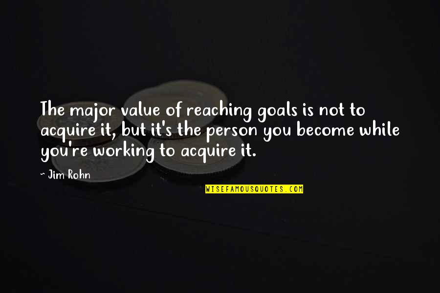 Aronzon Anna Quotes By Jim Rohn: The major value of reaching goals is not