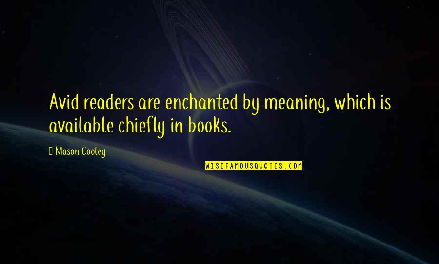 Aronzon Anna Quotes By Mason Cooley: Avid readers are enchanted by meaning, which is