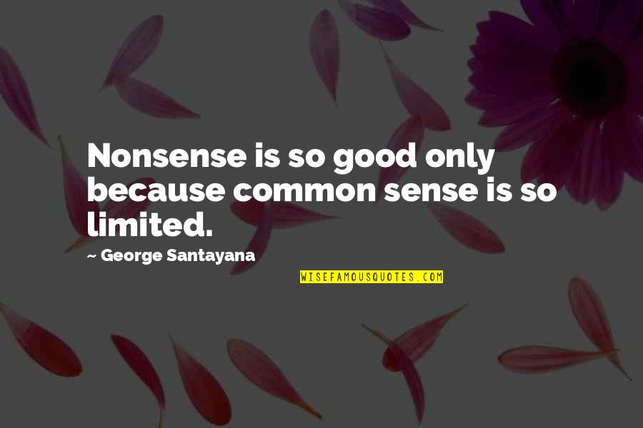 Arquebuses Pronunciation Quotes By George Santayana: Nonsense is so good only because common sense