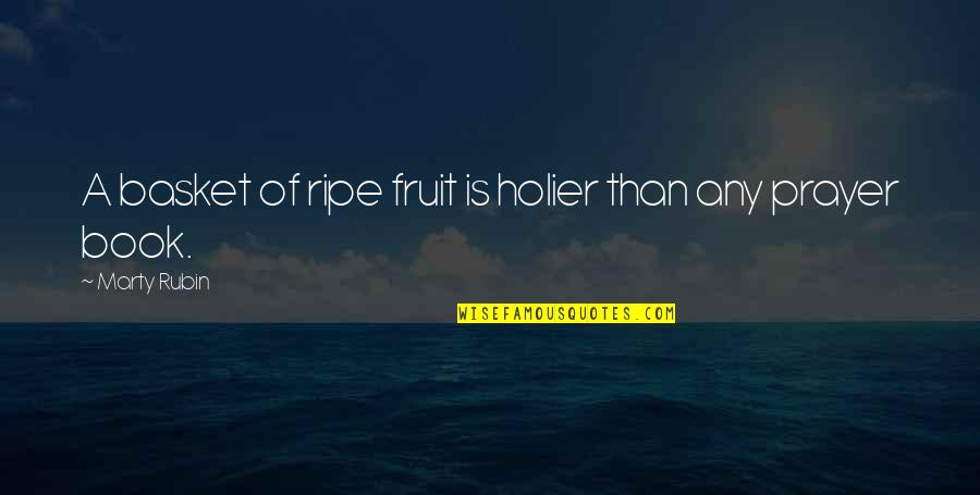 Arqueiro Filme Quotes By Marty Rubin: A basket of ripe fruit is holier than