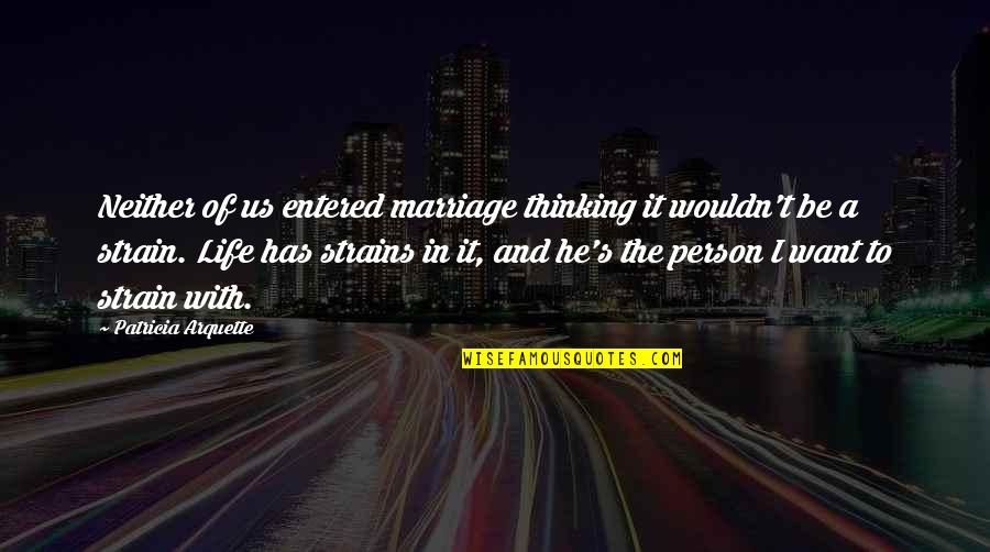 Arquette Patricia Quotes By Patricia Arquette: Neither of us entered marriage thinking it wouldn't