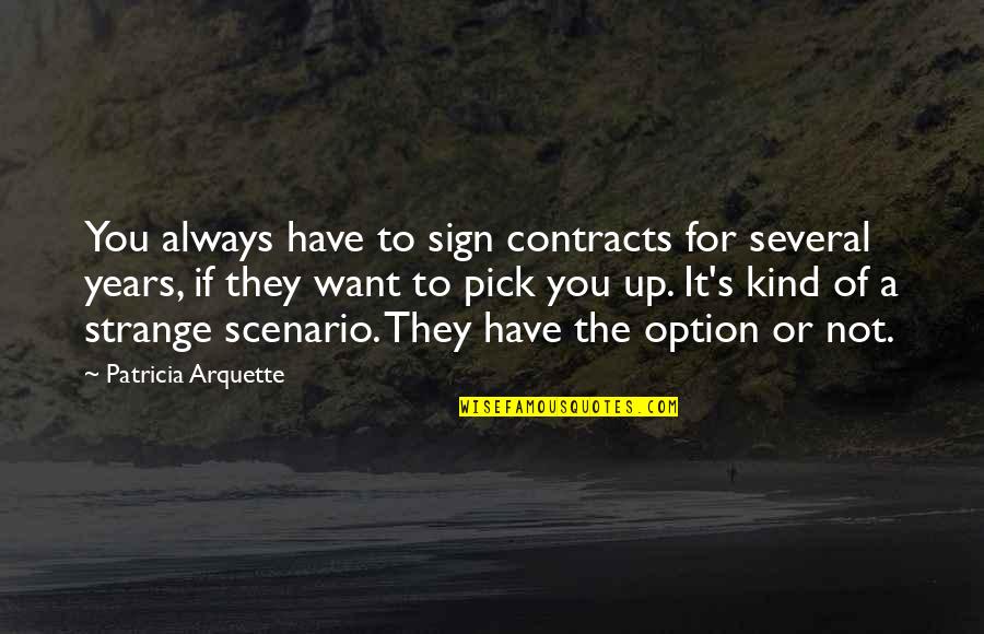 Arquette Patricia Quotes By Patricia Arquette: You always have to sign contracts for several