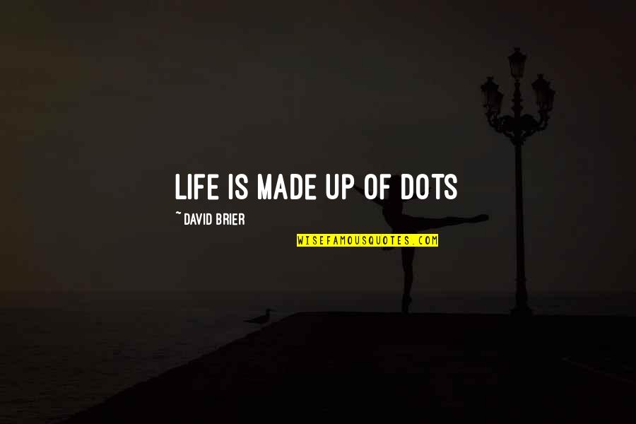 Arquitectonicamente Quotes By David Brier: Life is made up of dots