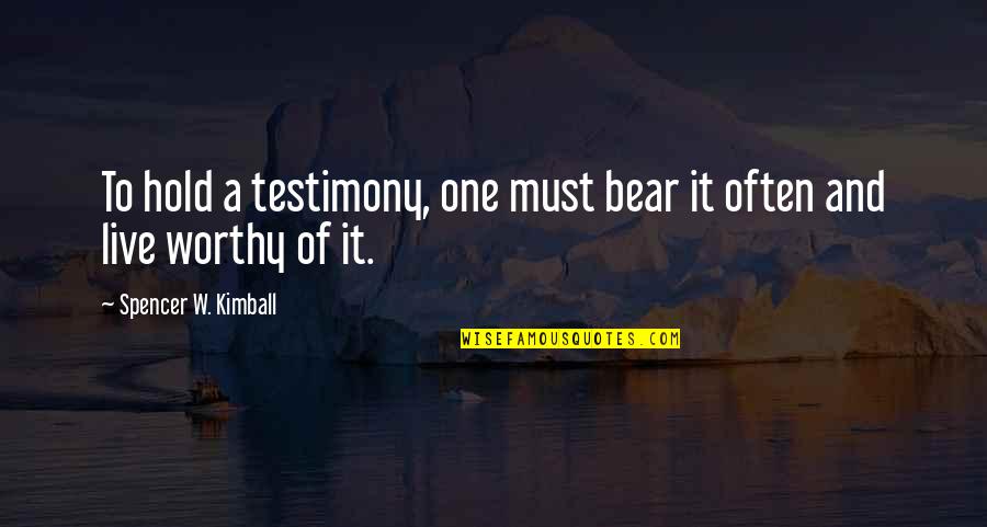 Arquitectonicos Quotes By Spencer W. Kimball: To hold a testimony, one must bear it