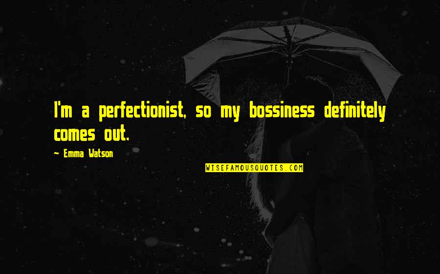 Arrabbiati Sauce Quotes By Emma Watson: I'm a perfectionist, so my bossiness definitely comes