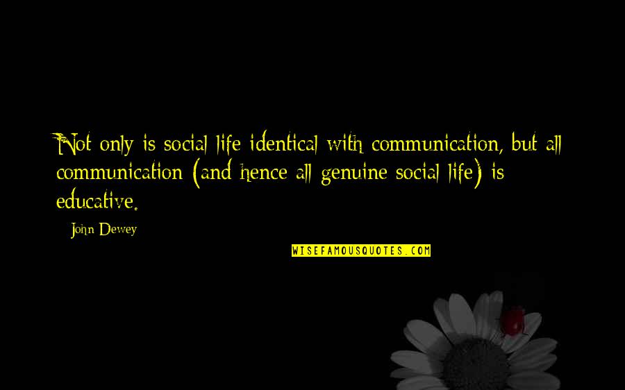 Arrabbiati Sauce Quotes By John Dewey: Not only is social life identical with communication,