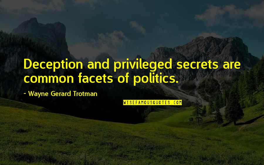 Arradis Quotes By Wayne Gerard Trotman: Deception and privileged secrets are common facets of