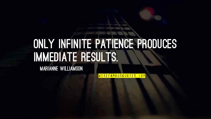 Arrangeable Furniture Quotes By Marianne Williamson: Only infinite patience produces immediate results.