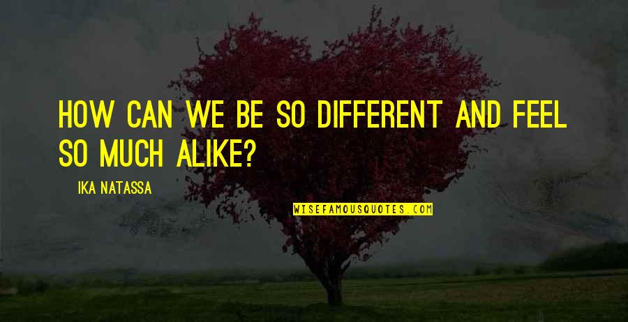 Arrastando A Crianca Quotes By Ika Natassa: How can we be so different and feel