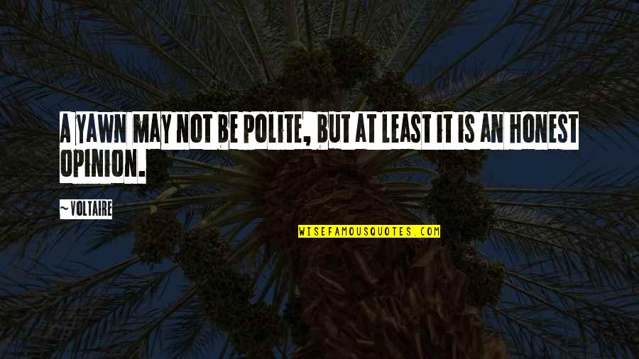 Arredrarse Quotes By Voltaire: A yawn may not be polite, but at