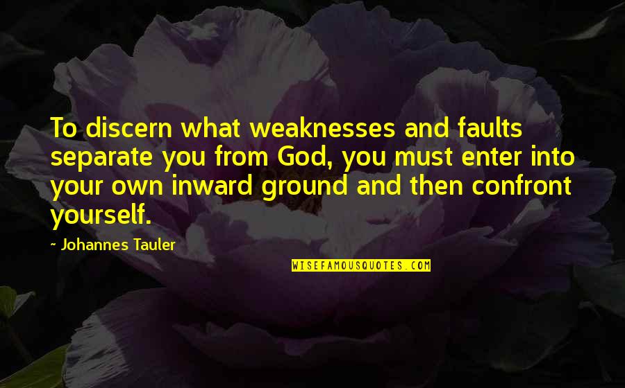 Arrendamento Quotes By Johannes Tauler: To discern what weaknesses and faults separate you