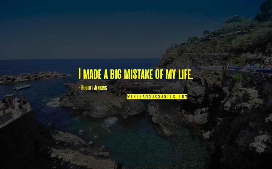 Arrendar Coimbra Quotes By Robert Jenkins: I made a big mistake of my life.