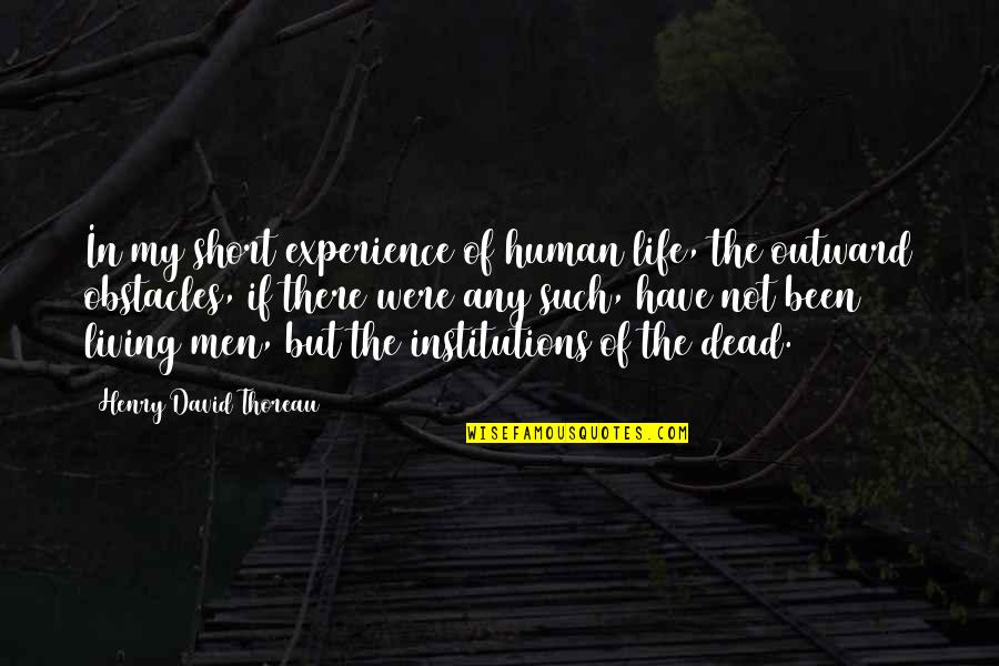 Arrestingly Quotes By Henry David Thoreau: In my short experience of human life, the