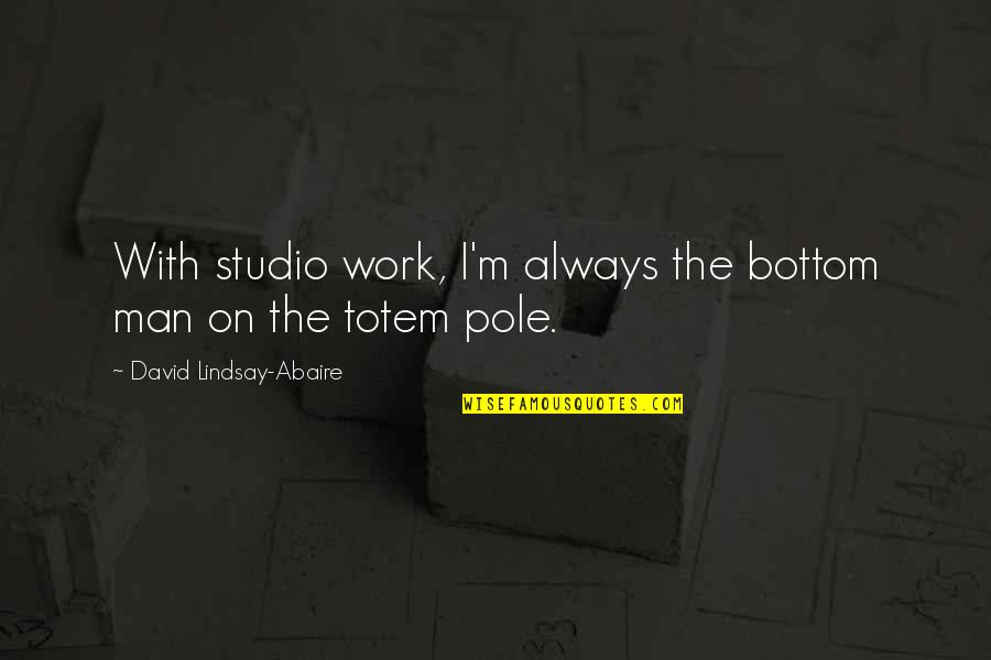 Arrighi Font Quotes By David Lindsay-Abaire: With studio work, I'm always the bottom man