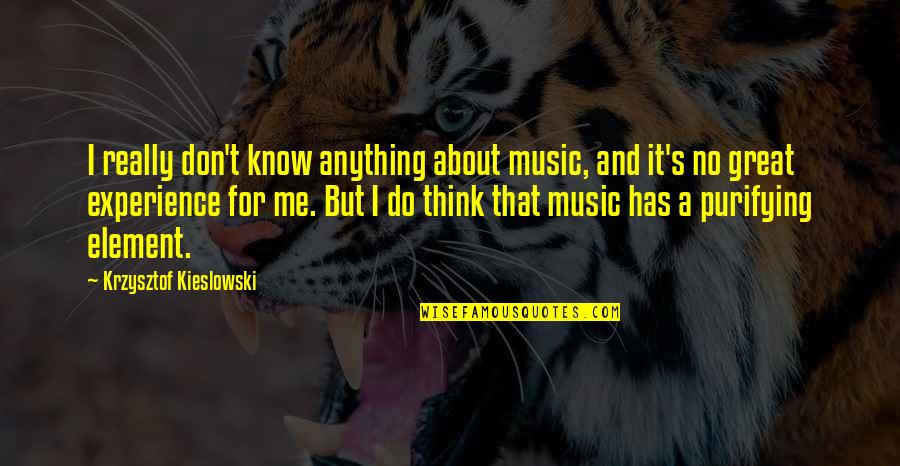 Arrogance Is Unattractive Quotes By Krzysztof Kieslowski: I really don't know anything about music, and