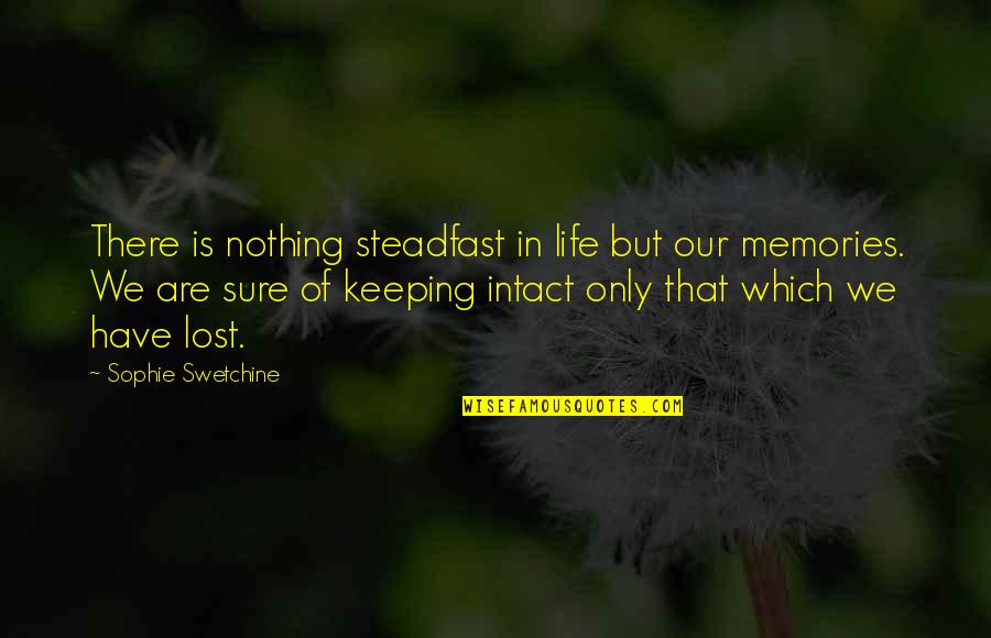 Arrogante Significato Quotes By Sophie Swetchine: There is nothing steadfast in life but our