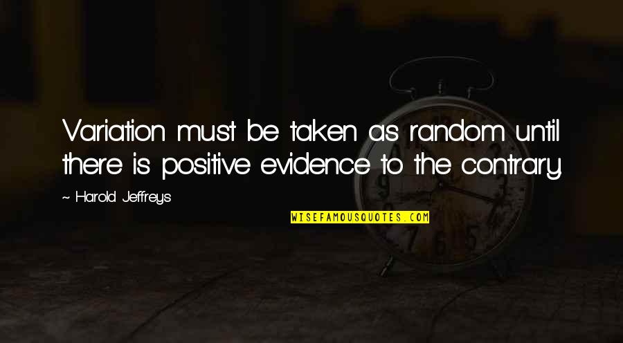 Arrojarse Con Quotes By Harold Jeffreys: Variation must be taken as random until there