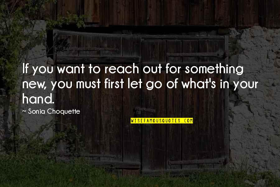 Arrojarse Con Quotes By Sonia Choquette: If you want to reach out for something