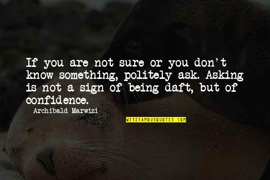 Arroudj Mourad Quotes By Archibald Marwizi: If you are not sure or you don't