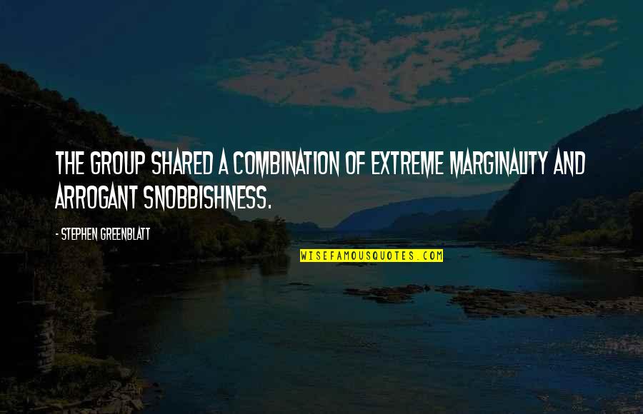 Arrowhead 135 Quotes By Stephen Greenblatt: The group shared a combination of extreme marginality