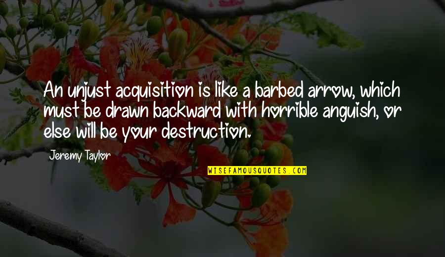 Arrows Quotes By Jeremy Taylor: An unjust acquisition is like a barbed arrow,