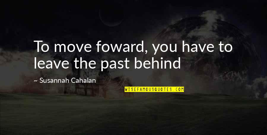 Arroyuelos Quotes By Susannah Cahalan: To move foward, you have to leave the